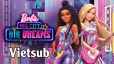 Barbie™: Big City Big Dreams (2021) - Vietsub