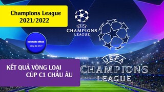 KQ BÓNG ĐÁ CÚP CHAMPION LEAGUE 2021/2022 VÒNG LOẠI THỨ 3