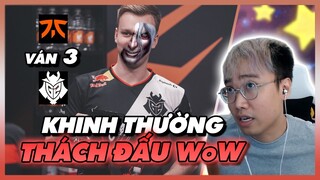 Tác dụng của chơi WoW hơn 180 phút? Lu xem G2 FNC Ván 3