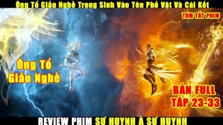Ông Tổ Giấu Nghề Trọng Sinh Vào Tên Phế Vật Và Cái Kết | Review Sư Huynh À Sư Huynh Tập 23-33