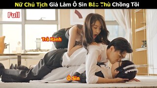 [Review Phim] Nữ Tổng Tài Giả Làm Giúp Việc Bao Thù Chồng Tồi | Full | Tóm Tắt phim Ngôn Tình Hay