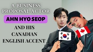 Ahn Hyo seop and his Canadian English Accent | #abusinessproposal #ahnhyoseop #kangtaemoo