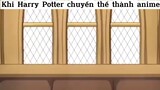 Khi Harry Potter chuyển thể thành anime