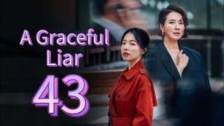A Graceful Liar (2025) | Episode 43 | EngSub
