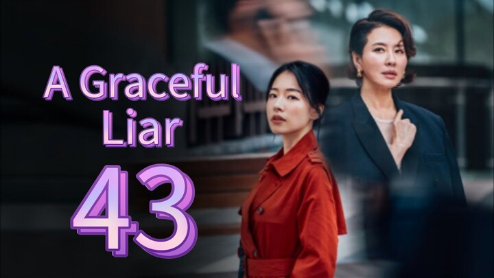 A Graceful Liar (2025) | Episode 43 | EngSub
