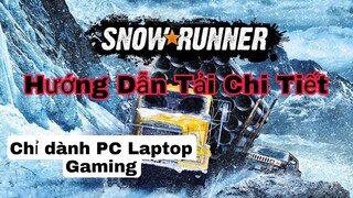 Cách Tải SnowRunner Cho PC Laptop Gaming Mới Nhất 2021