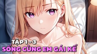 "Sống Cùng Em Kế Vô Tình Làm Chuyện Đó " | Tập 1 - 3 | Tóm Tắt Anime