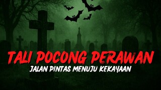 TALI POCONG PERAWAN : JALAN PINTAS MENUJU KEKAYAAN.