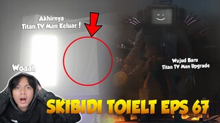 EPISODE 67 SKIBIDI TOILET TERBARU! AKHIRNYA UPGRADED TITAN TV MAN MENUNJUKAN WUJUD BARUNYA