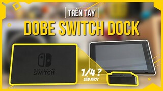 Trên tay DOBE Switch Dock - Phụ kiện "thần thánh" hơn Dock theo máy gấp 1000 lần