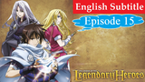 The Legend of the Legendary Heroes Episode 15
