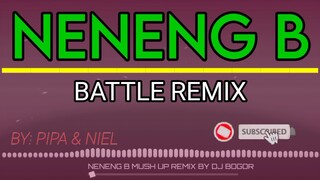 NENENG B BATTLE REMIX BY PIPA &NIEL FT. DJ BOGOR