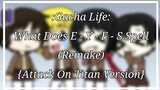 Gacha Life: What Does E - Y - E - S Spell (Remake) {AOT Version}