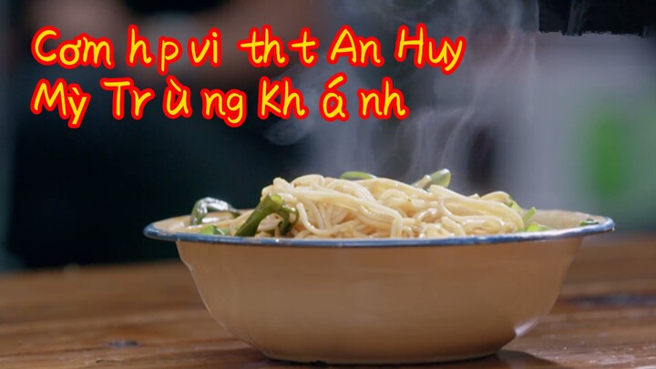 Cơm hấp với thịt An Huy+ Mỳ Trùng Khánh