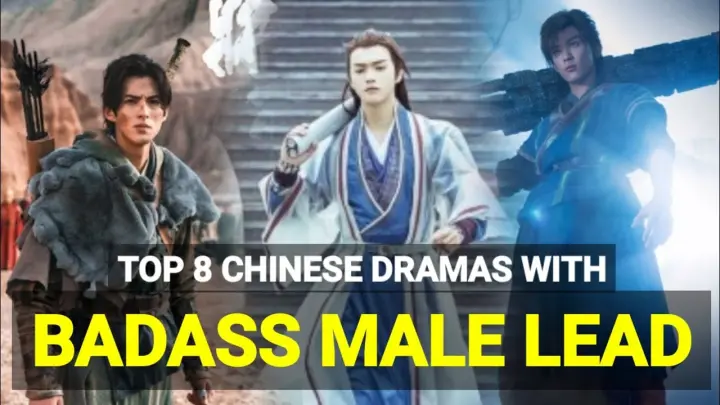 My Top 8 Chinese Dramas With Badass Male Lead