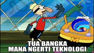 Tua Bangka Mana Ngerti Teknologi