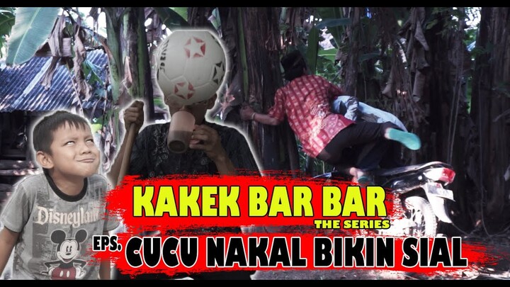 KOMEDI LUCU KAKEK BAR BAR THE SERIES !! EPS CUCU NAKAL BIKIN SIAL