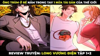 Long Vương Điện Tập 1+2 | Ông Trùm Ở Rể Nắm Trong Tay 1 Nửa Tài Sản Thế Giới