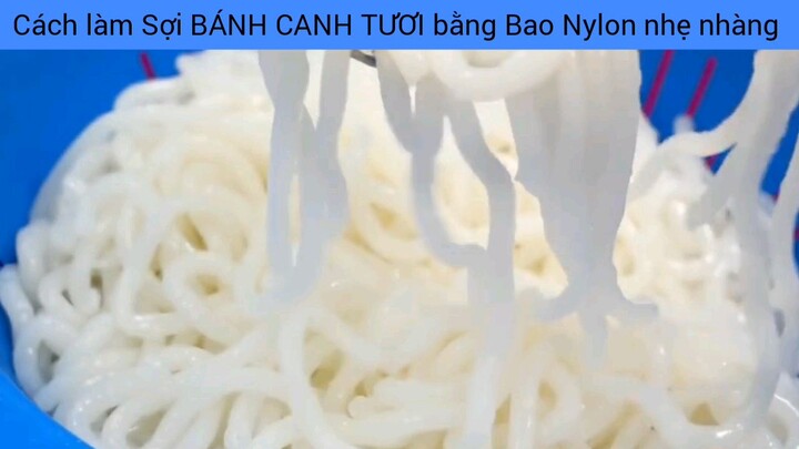 cách làm sợi bánh canh tươi chơi bằng bao ni lông