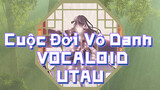 Cuộc Đời Vô Danh  VOCALOID UTAU