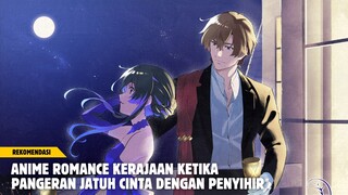 Rekomendasi anime romance kerajaan ketika pangeran jatuh cinta dengan penyihir