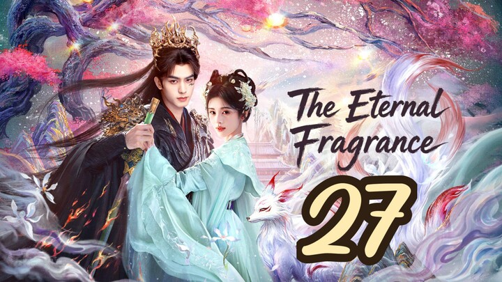 𝐓𝐡𝐞 𝐄𝐭𝐞𝐫𝐧𝐚𝐥 𝐅𝐫𝐚𝐠𝐧𝐚𝐧𝐜𝐞 - 𝐄𝐩𝐢𝐬𝐨𝐝𝐞 - 27 [𝐄𝐧𝐠 𝐒𝐮𝐛]