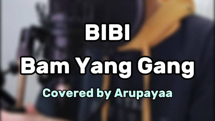 Bam Yang Gang - BIBI | covered by arupayaa