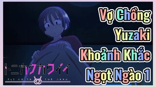 Vợ Chồng Yuzaki Khoảnh Khắc Ngọt Ngào 1