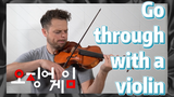 Go through with a violin