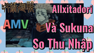 [Chú Thuật Hồi Chiến] AMV | Allxitadori Và Sukuna So Thu Nhập