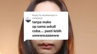 “Tanpa makeup sama sekali coba…. pasti lebih uwwwaaawww”