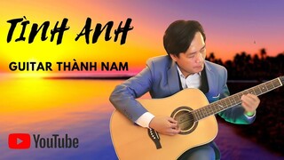 Tình Anh - Guitar Thành Nam [st Đình Dũng]