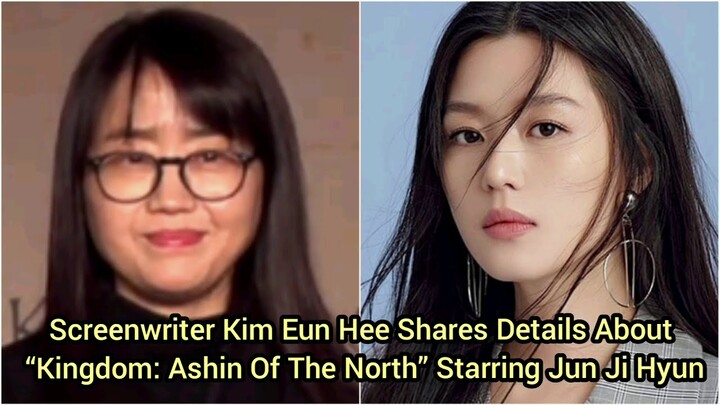 Screenwriter Kim Eun Hee Shares Details About “Kingdom: Ashin Of The North” Starring Jun Ji Hyun