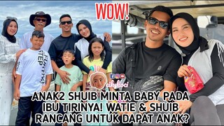 Anak2 Shuib Minta Baby Pada Ibu Tirinya! Watie & Shuib Rancang Untuk Dapat Anak?