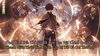 Trọng Sinh Đến Thế Giới Dị Biến Vạn Vật Thành Quái Vật Thanh Niên Thức Tỉnh Thần Cấp Bị Coi Thường