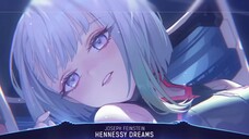 Hennessy Dreams - Nhạc Nightcore (Lyrics) mới và tuyển nhất Bilibili