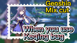 [Genshin   Mix cut]  When you use Keqing bug