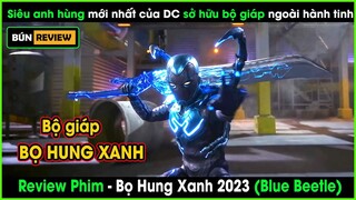 Siêu anh hùng mới nhất của DC với bộ giáp ngoài hành tinh- REVIEW PHIM:BỌ HUNG XANH-Blue Beetle 2023