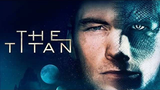The Titan (2018) (Sci-fi Thriller) W/ English Subtitle HD