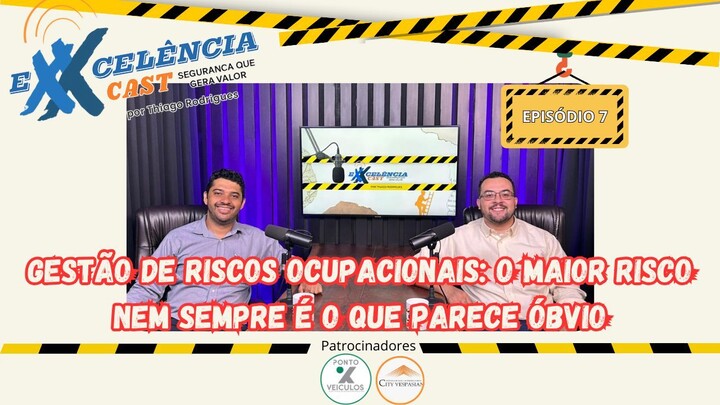 The Biggest Risk Is Often the One You Don't See : Workplace Risk Management | ExxcelênciaCast EP.7