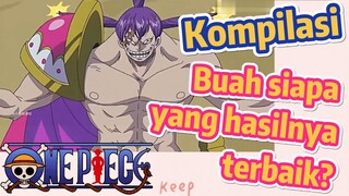 [One Piece] Kompilasi | Buah siapa yang hasilnya terbaik?