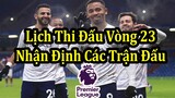 Lịch Thi Đấu Ngoại Hạng Anh Vòng 23 | Nhận Định Các Trận Đấu