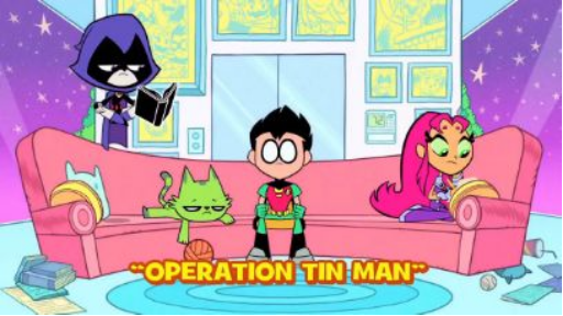 [Operation Tin Man] Teen Titans Go!