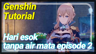 [Genshin Tutorial]Hari esok tanpa air mata episode 2