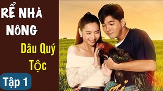 Rể Nhà Nông Dâu Quý Tộc - Tập 1 [Thuyết Minh ] Kem “yêu lại từ đầu” Mookda