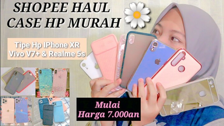 SHOPEE HAUL CASE HP MURAH || UNTUK TIPE  IPHONE XR, VIVO V7+, REALME 5S