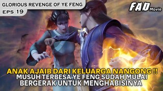 MUSUH TERBESAR YE FENG SUDAH BERGERAK MENGINCAR NYAWANYA! - ALUR GLORIOUS REVENGE OF YE FENG EPS 19