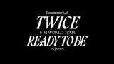 Twice - 5th World Tour 'Ready To Be' in Japan 'Documentary'