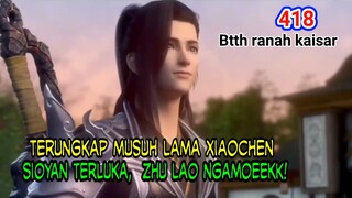 ALUR CERITA BTTH RANAH KAISAR - SPOILER 418 !