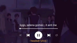 It ain't me - kygo, Selena gomez